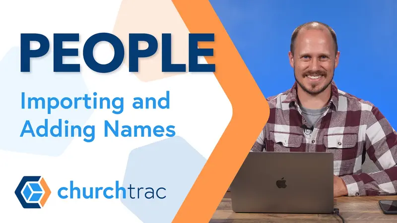 Importing and Adding Names into ChurchTrac