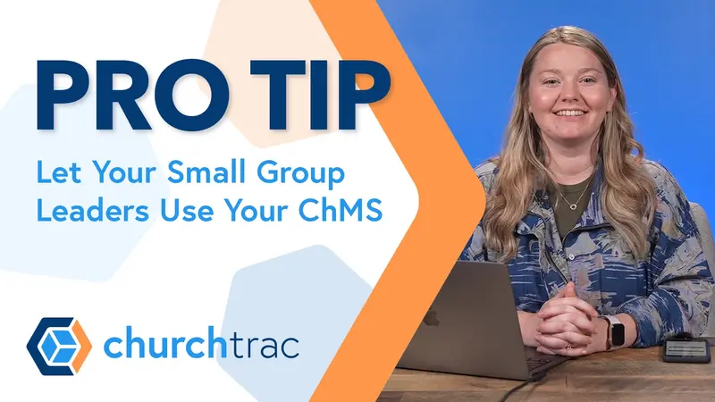 Pro Tip: Let Your Small Group Leaders Use Your ChMS