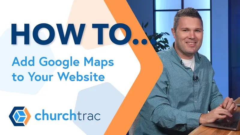Pro Tip: Add Google Maps to Your Church Website