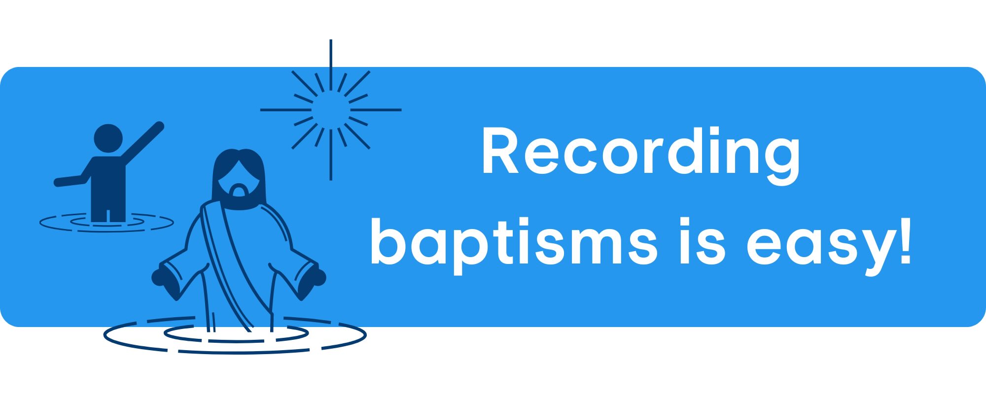 Recording baptisms is easy!