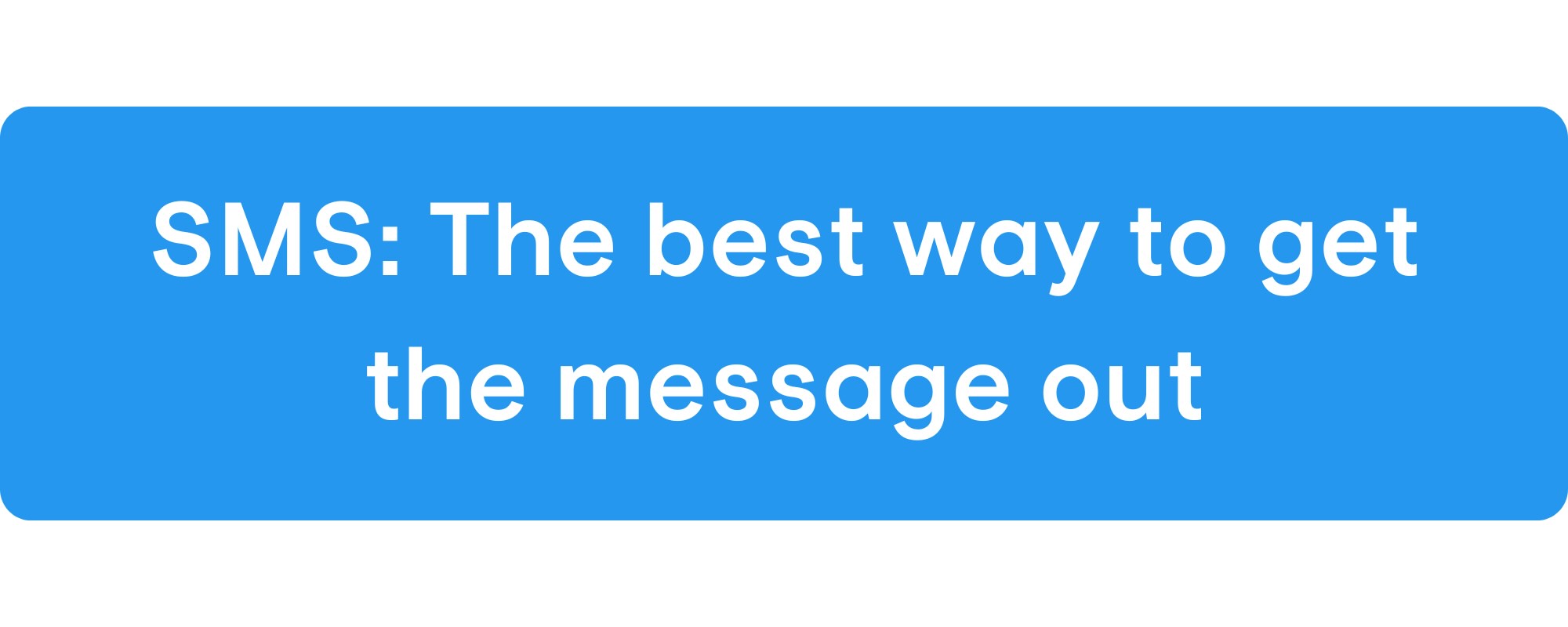 SMS: The best way to get the message out