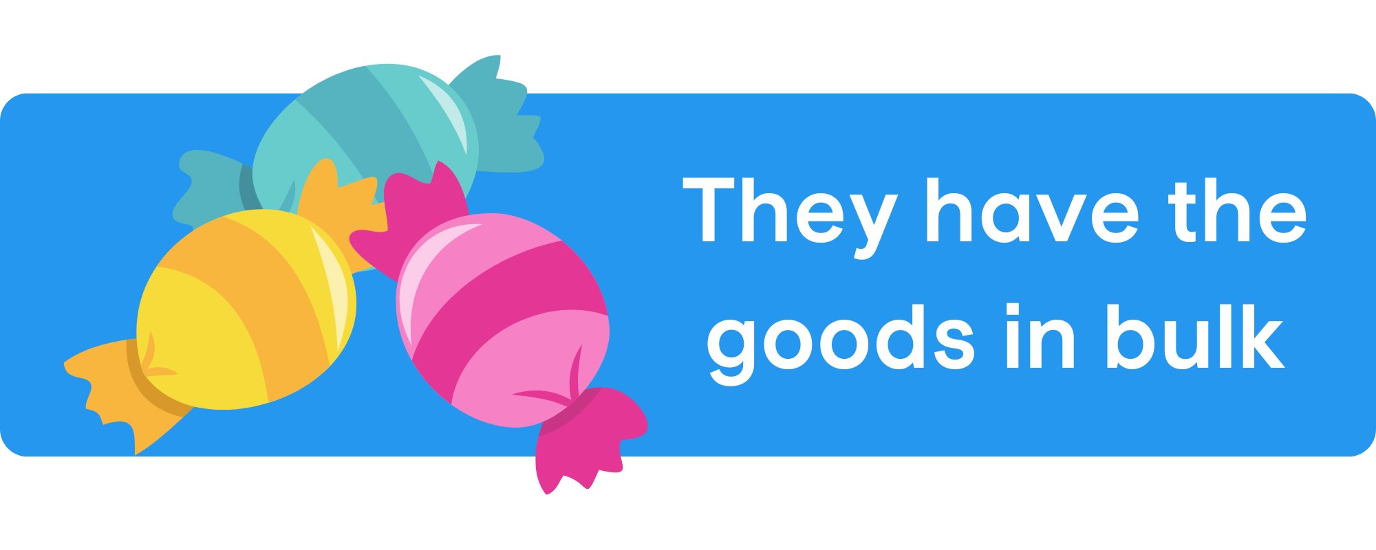 They have the goods in bulk