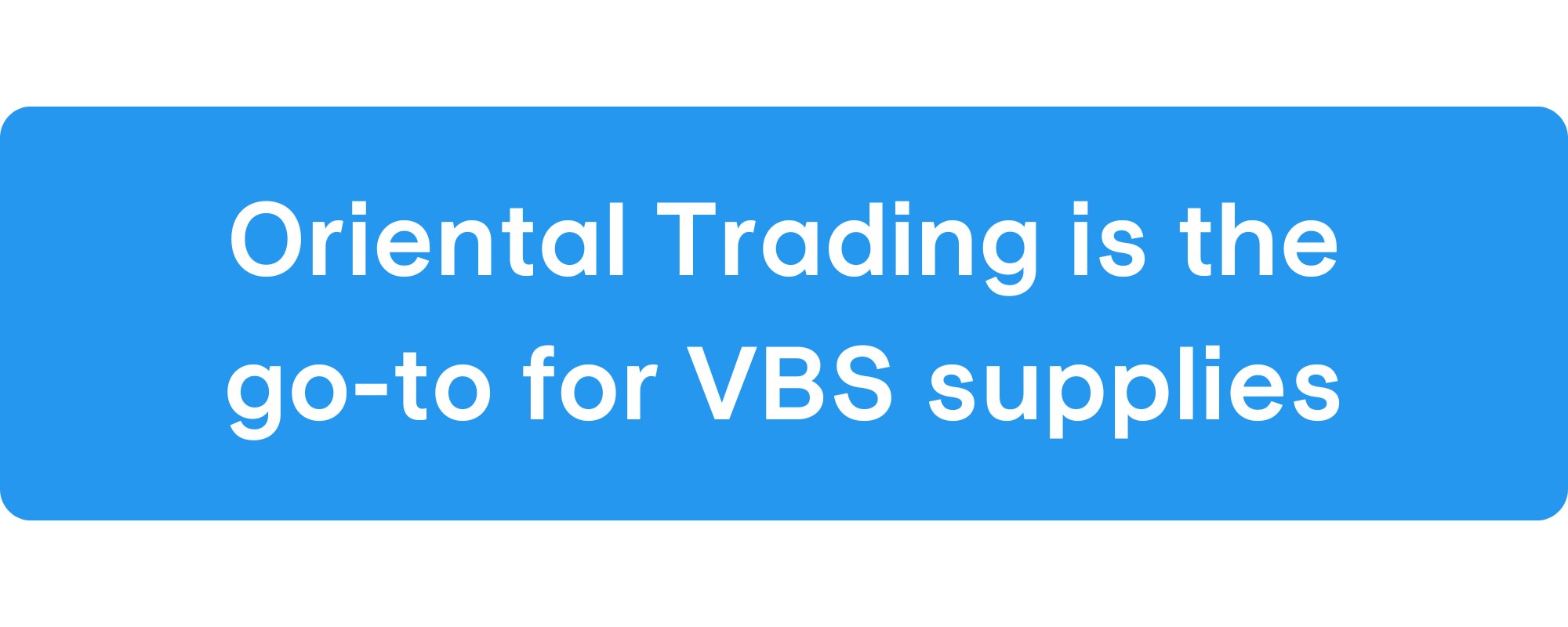 Oriental Trading is the go-to for VBS supplies