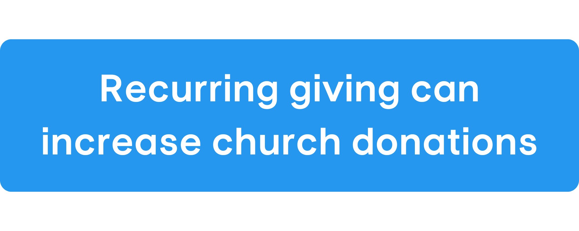 Recurring giving is the #1 way to increase donations at your church