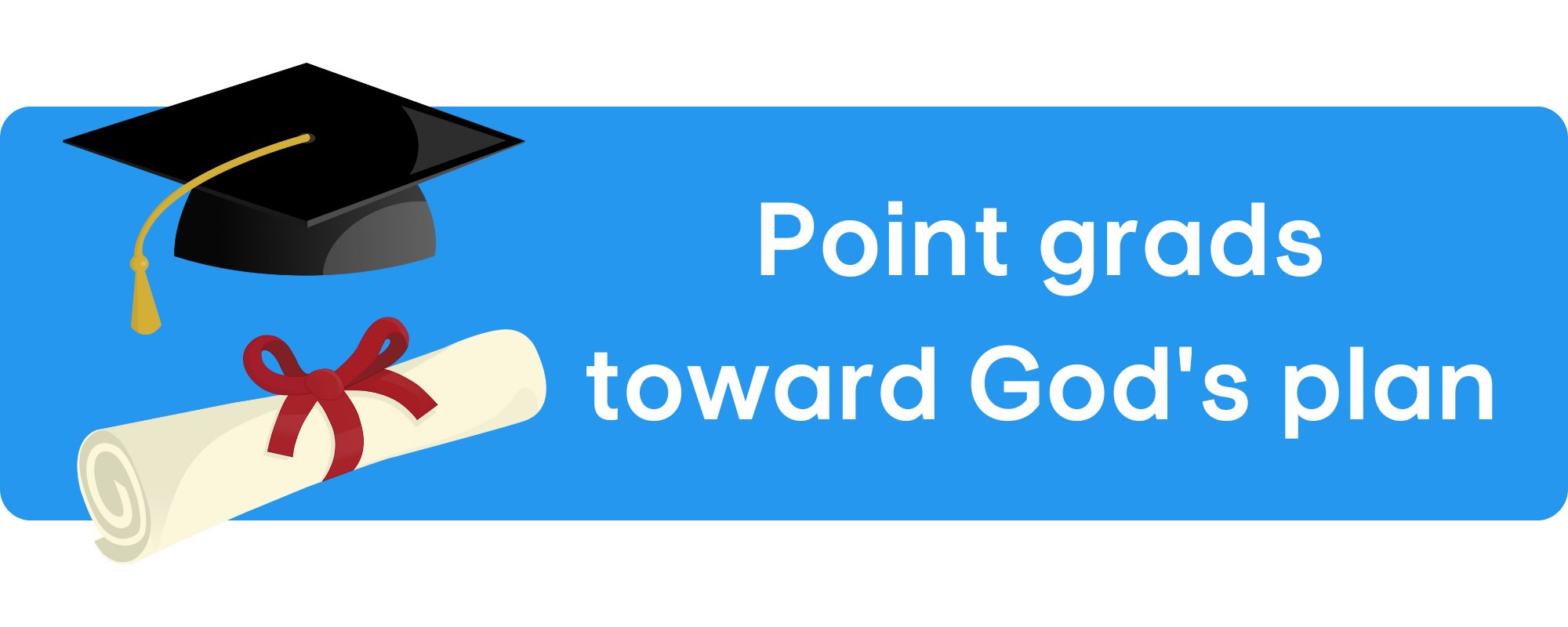 Sermonette ideas for graduations to point grads toward God's plan