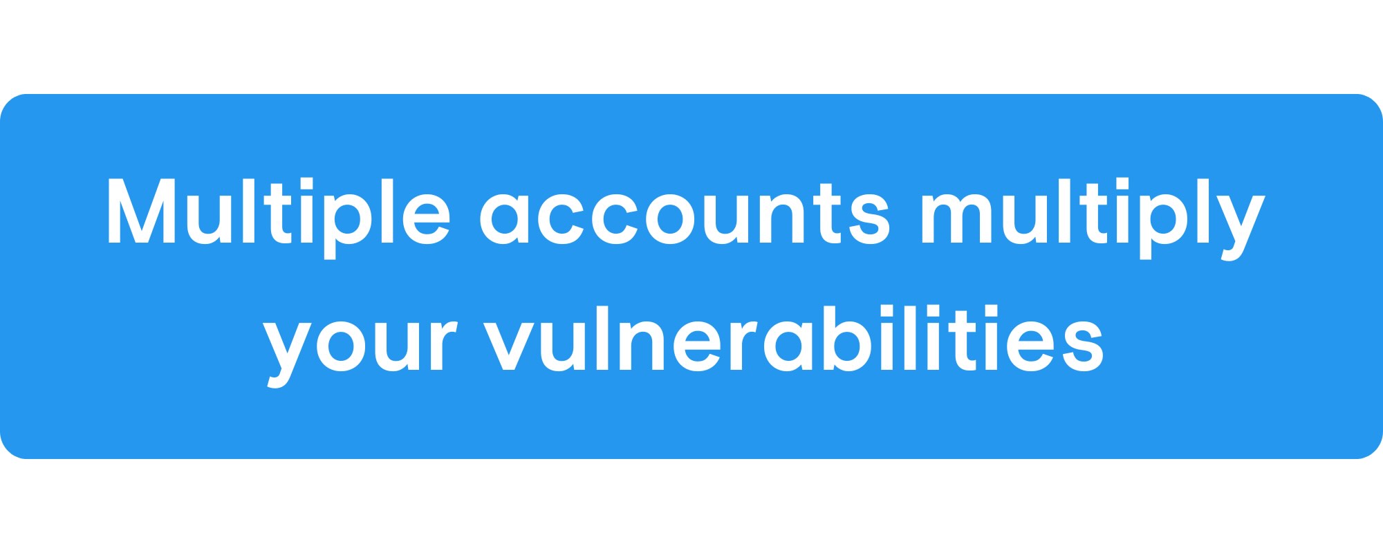 Using one giving platform means you only have to worry about safeguarding one account. Having multiple accounts multiplies your vulnerabilities.